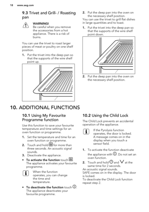 Page 189.3 Trivet and Grill- / Roasting
panWARNING!
Be careful when you remove
the accessories from a hot
appliance. There is a risk of
burns.
You can use the trivet to roast larger pieces of meat or poultry on one shelf
position.
1. Put the trivet into the deep pan so
that the supports of the wire shelf
point up.
2. Put the deep pan into the oven on
the necessary shelf position.
You can use the trivet to grill flat dishes
in large quantities and to toast.
1. Put the trivet into the deep pan so
that the...