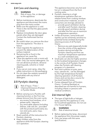 Page 62.4 Care and cleaningWARNING!
Risk of injury, fire, or damage
to the appliance.
• Before maintenance, deactivate the
appliance and disconnect the mainsplug from the mains socket.
• Make sure the appliance is cold. There is the risk that the glass panelscan break.
• Replace immediately the door glass panels when they are damaged.
Contact the Authorised Service
Centre.
• Be careful when you remove the door from the appliance. The door is
heavy!
• Clean regularly the appliance to prevent the deterioration...