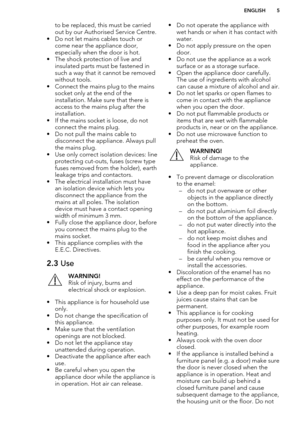 Page 5to be replaced, this must be carried
out by our Authorised Service Centre.
• Do not let mains cables touch or come near the appliance door,
especially when the door is hot.
• The shock protection of live and insulated parts must be fastened in
such a way that it cannot be removed without tools.
• Connect the mains plug to the mains socket only at the end of the
installation. Make sure that there is
access to the mains plug after the
installation.
• If the mains socket is loose, do not connect the mains...