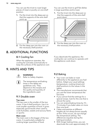 Page 12You can use the trivet to roast larger
pieces of meat or poultry on one shelf
position.
1. Put the trivet into the deep pan so
that the supports of the wire shelf
point up.
2. Put the deep pan into the oven on
the necessary shelf position.
You can use the trivet to grill flat dishes
in large quantities and to toast.
1. Put the trivet into the deep pan so
that the supports of the wire shelf
point down.
2. Put the deep pan into the oven on
the necessary shelf position.
8.  ADDITIONAL FUNCTIONS8.1  Cooling...