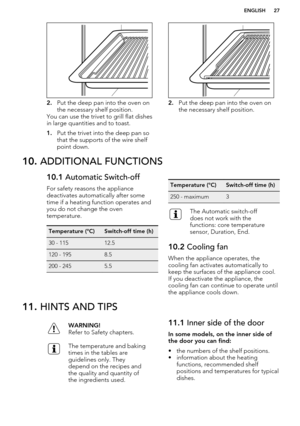 Page 272.Put the deep pan into the oven on
the necessary shelf position.
You can use the trivet to grill flat dishes
in large quantities and to toast.
1. Put the trivet into the deep pan so
that the supports of the wire shelf
point down.2. Put the deep pan into the oven on
the necessary shelf position.
10.  ADDITIONAL FUNCTIONS10.1  Automatic Switch-off
For safety reasons the appliance
deactivates automatically after some
time if a heating function operates and
you do not change the oven
temperature.Temperature...