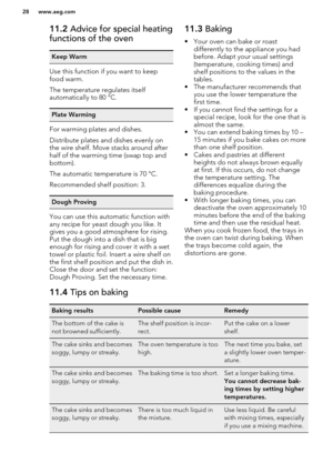 Page 2811.2 Advice for special heating
functions of the ovenKeep Warm
Use this function if you want to keep food warm.
The temperature regulates itself
automatically to 80 °C.
Plate Warming
For warming plates and dishes.
Distribute plates and dishes evenly on
the wire shelf. Move stacks around after half of the warming time (swap top and
bottom).
The automatic temperature is 70 °C.
Recommended shelf position: 3.
Dough Proving
You can use this automatic function with
any recipe for yeast dough you like. It gives...