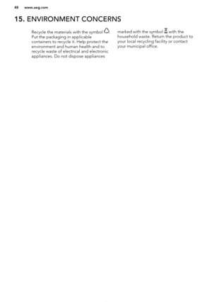 Page 4815. ENVIRONMENT CONCERNSRecycle the materials with the symbol .
Put the packaging in applicable
containers to recycle it. Help protect the
environment and human health and to recycle waste of electrical and electronic
appliances. Do not dispose appliancesmarked with the symbol  with the
household waste. Return the product to
your local recycling facility or contact
your municipal office.
*
www.aeg.com48   