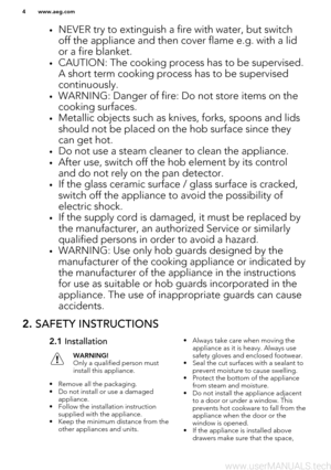 Page 4•NEVER try to extinguish a fire with water, but switch
off the appliance and then cover flame e.g. with a lidor a fire blanket.
• CAUTION: The cooking process has to be supervised.
A short term cooking process has to be supervised
continuously.
• WARNING: Danger of fire: Do not store items on the
cooking surfaces.
• Metallic objects such as knives, forks, spoons and lids
should not be placed on the hob surface since they
can get hot.
• Do not use a steam cleaner to clean the appliance.
• After use,...