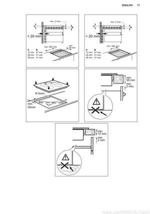 Page 17ENGLISH17min. 2 mm
A B
A 12 mm28 mm 38 mmB 57 mm41 mm31 mm
min  30 mmmin. 500 mm
< 20 mm > 20 mm
min. 2 mm
A
B
A 12 mm28 mm 38 mm B 57 mm41 mm31 mm
min. 500 mm R 5mm
min. 55mm560+1
mm490 +1
mm min. 38 mm min. 2 mm min. 12 mm min.  2 mm  