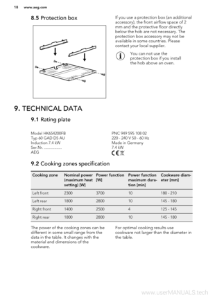 Page 188.5 Protection boxIf you use a protection box (an additional
accessory), the front airflow space of 2
mm and the protective floor directly
below the hob are not necessary. The
protection box accessory may not be
available in some countries. Please
contact your local supplier.You can not use the
protection box if you install
the hob above an oven.9.  TECHNICAL DATA9.1  Rating plateModel HK654200FBPNC 949 595 108 02Typ 60 GAD D5 AU220 - 240 V 50 - 60 HzInduction 7.4 kWMade in GermanySer.Nr....