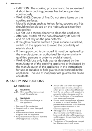 Page 4•CAUTION: The cooking process has to be supervised.
A short term cooking process has to be supervisedcontinuously.
• WARNING: Danger of fire: Do not store items on the
cooking surfaces.
• Metallic objects such as knives, forks, spoons and lids
should not be placed on the hob surface since they
can get hot.
• Do not use a steam cleaner to clean the appliance.
• After use, switch off the hob element by its control
and do not rely on the pan detector.
• If the glass ceramic surface / glass surface is...