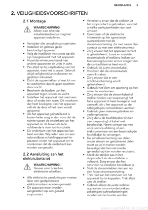 Page 52. VEILIGHEIDSVOORSCHRIFTEN2.1  MontageWAARSCHUWING!
Alleen een erkende
installatietechnicus mag het
apparaat installeren.
• Verwijder alle verpakkingsmaterialen. • Installeer en gebruik geen beschadigd apparaat.
• Volg de installatie-instructies op die zijn meegeleverd met het apparaat.
• Houd de minimumafstand naar andere apparaten en units in acht.
• Pas altijd op bij verplaatsing van het apparaat, want het is zwaar. Gebruikaltijd veiligheidshandschoenen engesloten schoeisel.
• Dicht de oppervlakken...