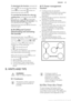 Page 29To deactivate the function: activate the
hob with 
. Do not set the heat setting.
Touch 
 for 4 seconds.  comes on.
Deactivate the hob with 
.
To override the function for only one
cooking time:  activate the hob with 
.
 comes on. Touch  for 4 seconds. 
Set the heat setting in 10 seconds.  You
can operate the hob. When you
deactivate the hob with 
 the function
operates again.
4.10  OffSound Control
(Deactivating and activating
the sounds)
Deactivate the hob. Touch  for 3
seconds. The display comes on...