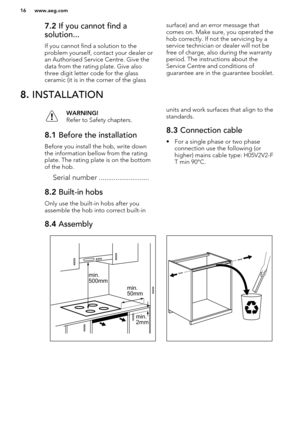 Page 167.2 If you cannot find a
solution...
If you cannot find a solution to theproblem yourself, contact your dealer or
an Authorised Service Centre. Give the data from the rating plate. Give also
three digit letter code for the glass
ceramic (it is in the corner of the glasssurface) and an error message that
comes on. Make sure, you operated the
hob correctly. If not the servicing by a
service technician or dealer will not be
free of charge, also during the warranty
period. The instructions about the
Service...