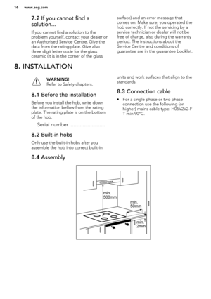 Page 167.2 If you cannot find a
solution...
If you cannot find a solution to theproblem yourself, contact your dealer or
an Authorised Service Centre. Give the data from the rating plate. Give also
three digit letter code for the glass
ceramic (it is in the corner of the glasssurface) and an error message that
comes on. Make sure, you operated the
hob correctly. If not the servicing by a
service technician or dealer will not be
free of charge, also during the warranty
period. The instructions about the
Service...