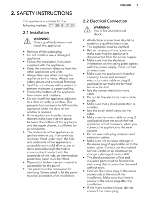 Page 52. SAFETY INSTRUCTIONSThis appliance is suitable for the
following markets:  CY
GBIEJOZA
2.1  InstallationWARNING!
Only a qualified person must
install this appliance.
• Remove all the packaging.
• Do not install or use a damaged appliance.
• Follow the installation instruction supplied with the appliance.
• Keep the minimum distance from the other appliances and units.
• Always take care when moving the appliance as it is heavy. Always use
safety gloves and enclosed footwear.
• Seal the cut surfaces...