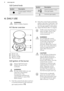 Page 83.2 Control knobSymbolDescriptionno gas supply / off posi-
tionSymbolDescriptionignition position / maxi-
mum gas supplyminimum gas supply4.  DAILY USEWARNING!
Refer to Safety chapters.4.1  Burner overview
A.Burner cap
B. Burner crown
C. Ignition candle
D. Thermocouple
4.2  Ignition of the burnerAlways light the burner
before you put on the
cookware.WARNING!
Be very careful when you use
open fire in the kitchen
environment. The
manufacturer declines any responsibility in case of the
flame misuse.
1. Push...