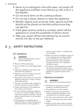 Page 4• Never try to extinguish a fire with water, but switch off
the appliance and then cover flame e.g. with a lid or a
fire blanket.
• Do not store items on the cooking surfaces.
• Do not use a steam cleaner to clean the appliance.
• Metallic objects such as knives, forks, spoons and lids
should not be placed on the hob surface since they
can get hot.
• If the glass ceramic surface is cracked, switch off the
appliance to avoid the possibility of electric shock.
• After use, switch off the hob element by its...
