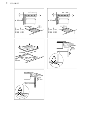 Page 22 
www.aeg.com22min. 2 mm
A B
A 12 mm28 mm 38 mmB 57 mm41 mm31 mm
min  30 mmmin. 500 mm
< 20 mm > 20 mm
min. 2 mm
A
B
A 12 mm28 mm 38 mm B 57 mm41 mm31 mm
min. 500 mm R 5mm
min. 55mm590+1
mm490 +1
mm min. 38 mm min. 2 mm min. 12 mm min.  2 mm  