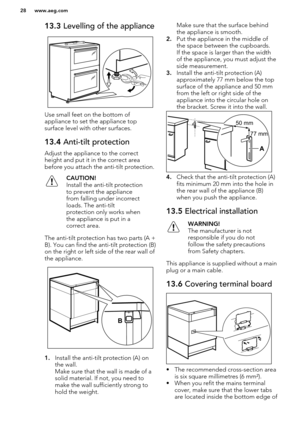 Page 2813.3 Levelling of the appliance
Use small feet on the bottom of
appliance to set the appliance top surface level with other surfaces.
13.4  Anti-tilt protection
Adjust the appliance to the correct
height and put it in the correct area
before you attach the anti-tilt protection.
CAUTION!
Install the anti-tilt protection
to prevent the appliance
from falling under incorrect
loads. The anti-tilt
protection only works when
the appliance is put in a
correct area.
The anti-tilt protection has two parts (A +...