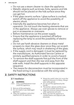 Page 4•Do not use a steam cleaner to clean the appliance.
• Metallic objects such as knives, forks, spoons and lids
should not be placed on the hob surface since they
can get hot.
• If the glass ceramic surface / glass surface is cracked,
switch off the appliance to avoid the possibility of electric shock.
• Internally the appliance becomes hot when in
operation. Do not touch the heating elements that are
in the appliance. Always use oven gloves to remove or
put in accessories or ovenware.
• Before maintenance...