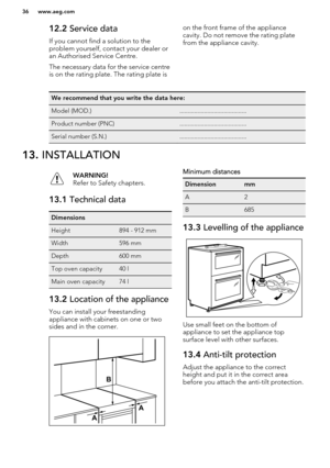 Page 3612.2 Service data
If you cannot find a solution to the
problem yourself, contact your dealer or
an Authorised Service Centre.
The necessary data for the service centre
is on the rating plate. The rating plate ison the front frame of the appliance
cavity. Do not remove the rating plate
from the appliance cavity.We recommend that you write the data here:Model (MOD.).........................................Product number (PNC).........................................Serial number...