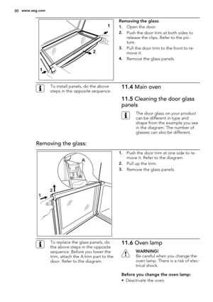Page 301
2
1Removing the glass:
1.Open the door.
2.Push the door trim at both sides to
release the clips. Refer to the pic-
ture.
3.Pull the door trim to the front to re-
move it.
4.Remove the glass panels.
To install panels, do the above
steps in the opposite sequence.11.4 Main oven
11.5 Cleaning the door glass
panels
The door glass on your product
can be different in type and
shape from the example you see
in the diagram. The number of
glasses can also be different.
Removing the glass:
12
A
1.Push the door...