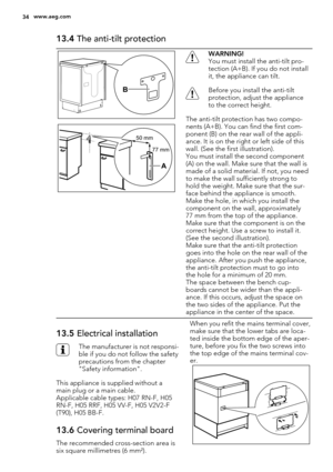 Page 3413.4 The anti-tilt protection
B
WARNING!
You must install the anti-tilt pro-
tection (A+B). If you do not install
it, the appliance can tilt.
Before you install the anti-tilt
protection, adjust the appliance
to the correct height.
The anti-tilt protection has two compo-
nents (A+B). You can find the first com-
ponent (B) on the rear wall of the appli-
ance. It is on the right or left side of this
wall. (See the first illustration).
You must install the second component
(A) on the wall. Make sure that the...