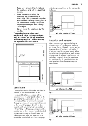 Page 15  ENGLISH 17
 If you have any doubts do not use the appliance and call in a qualified 
person.
• Some parts mounted on the appliance are protected by a 
plastic film. This protection must be 
removed before using the appliance. 
We recommend slitting the plastic 
film along the edges with a sharp 
knife or pin.
• Do not move the appliance by the handle. 
The packaging materials used 
(cardboard, bags, polystyrene foam, 
nails etc.) must not be left anywhere 
within easy reach of children as they 
are a...