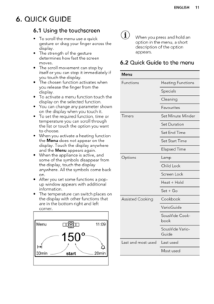 Page 116. QUICK GUIDE6.1  Using the touchscreen
• To scroll the menu use a quick gesture or drag your finger across thedisplay.
• The strength of the gesture determines how fast the screenmoves.
• The scroll movement can stop by itself or you can stop it immediately if
you touch the display.
• The chosen function activates when you release the finger from the
display.
• To activate a menu function touch the display on the selected function.
• You can change any parameter shown on the display when you touch it....