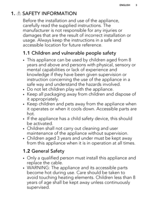 Page 31.  SAFETY INFORMATION
Before the installation and use of the appliance,carefully read the supplied instructions. The manufacturer is not responsible for any injuries ordamages that are the result of incorrect installation or
usage. Always keep the instructions in a safe and
accessible location for future reference.
1.1  Children and vulnerable people safety
•This appliance can be used by children aged from 8
years and above and persons with physical, sensory or mental capabilities or lack of experience...