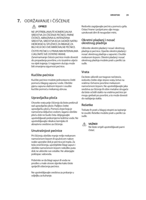 Page 2929
HRVATSKI
7. odrPaVanje i čiOćenje
OPREZ!
ne upotrebljaVajte KoMerCijalna
sredstVa za čiOćenje pećniCe, parne
čistače, abraziVna ili intenziVna
sredstVa, sredstVa Koja sadrPe natrij-
hidroKsid ili spuPViCe za ribanje za
bilo Koji dio oVe MiKroValne pećniCe\b
čistite pećniCu u praVilniM interValiMa
i uKlonite sVe ostatKe hrane\b
zanemarivanje čistoće pećnice moRe dovesti
do propadanja povrQine, a to izuzetno utječe
na vijek trajanja\b u najgorem slučaju moRe
biti smanjena sigurnost pećnice\b
Kućište...