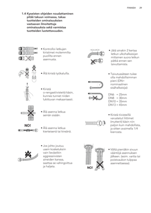 Page 2929 FINNISH
 1.4   
Kyseisten ohjeiden noudattaminen 
pitää takuun voimassa, takaa 
tuotteiden ominaisuuksien 
vastaavan ilmoitettuja 
ominaisuuksia sekä varmistaa 
tuotteiden luotettavuuden.
OK!
OK!
NO!
2 x Øã  Kontrolloi letkujen 
kiristimet molemmilta 
puolilta ennen 
asennusta.
ã Älä kiristä työkaluilla.
ã  Kiristä 
o-rengastiivisteitä käsin, 
kunnes tunnet niiden 
lukittuvan mekaanisesti.
ã  Älä asenna letkua 
seinän sisään.
ã  Älä asenna letkua 
kierteisenä tai kireänä.
ã  Jos johto joutuu 
usein...