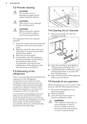 Page 87.2 Periodic cleaningCAUTION!
Do not pull, move or damage any pipes and/or
cables inside the cabinet.CAUTION!
Take care of not to damage
the cooling system.CAUTION!
When moving the cabinet,
lift it by the front edge to
avoid scratching the floor.
The equipment has to be cleaned
regularly:
1. Clean the inside and accessories with
lukewarm water and some neutral
soap.
2. Regularly check the door seals and
wipe clean to ensure they are clean
and free from debris.
3. Rinse and dry thoroughly.
4. If...