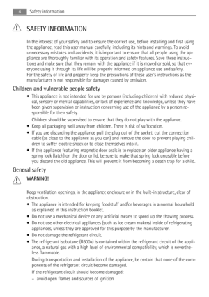 Page 4 SAFETY INFORMATION
In the interest of your safety and to ensure the correct use, before installing and first using
the appliance, read this user manual carefully, including its hints and warnings. To avoid
unnecessary mistakes and accidents, it is important to ensure that all people using the ap-
pliance are thoroughly familiar with its operation and safety features. Save these instruc-
tions and make sure that they remain with the appliance if it is moved or sold, so that ev-
eryone using it through...