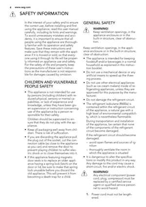 Page 4 SAFETY INFORMATION
In the interest of your safety and to ensure
the correct use, before installing and first
using the appliance, read this user manual
carefully, including its hints and warnings.
To avoid unnecessary mistakes and acci-
dents, it is important to ensure that all
people using the appliance are thorough-
ly familiar with its operation and safety
features. Save these instructions and
make sure that they remain with the appli-
ance if it is moved or sold, so that every-
one using it through...