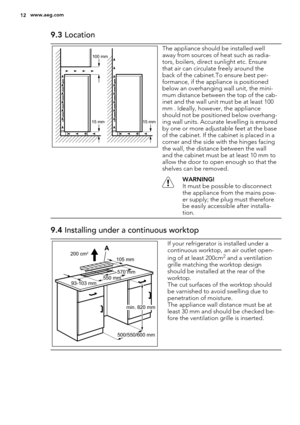 Page 129.3 Location
100 mm
15 mm 15 mm
The appliance should be installed well
away from sources of heat such as radia-
tors, boilers, direct sunlight etc. Ensure
that air can circulate freely around the
back of the cabinet.To ensure best per-
formance, if the appliance is positioned
below an overhanging wall unit, the mini-
mum distance between the top of the cab-
inet and the wall unit must be at least 100
mm . Ideally, however, the appliance
should not be positioned below overhang-
ing wall units. Accurate...