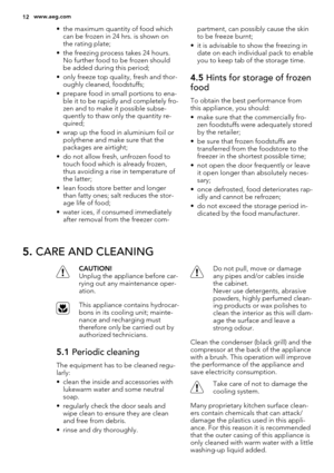 Page 12• the maximum quantity of food which
can be frozen in 24 hrs. is shown on
the rating plate;
• the freezing process takes 24 hours.
No further food to be frozen should
be added during this period;
• only freeze top quality, fresh and thor-
oughly cleaned, foodstuffs;
• prepare food in small portions to ena-
ble it to be rapidly and completely fro-
zen and to make it possible subse-
quently to thaw only the quantity re-
quired;
• wrap up the food in aluminium foil or
polythene and make sure that the...