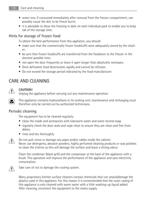 Page 14• water ices, if consumed immediately after removal from the freezer compartment, can
possibly cause the skin to be freeze burnt;
• it is advisable to show the freezing in date on each individual pack to enable you to keep
tab of the storage time.
Hints for storage of frozen food
To obtain the best performance from this appliance, you should:
• make sure that the commercially frozen foodstuffs were adequately stored by the retail-
er;
• be sure that frozen foodstuffs are transferred from the foodstore to...