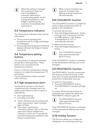 Page 7When the setting is changed
the compressor does not
start immediately if
automatic defrosting is
currently taking place. As the
storage temperature in the
fridge is reached quickly
store food immediately after
switching on.3.5  Temperature indicators
The temperature indicators show several
information:
• During normal operating the temperature set for fridge and freezer
are displayed;
• During adjusting temperature flashing display indicates the fridge or freezercurrent set.
3.6  Temperature setting...