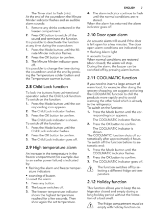 Page 7The Timer start to flash (min).
At the end of the countdown the Minute
Minder indicator flashes and an audible
alarm sounds:
1.Remove any drinks contained in the
freezer compartment.
2.Press OK button to switch off the
sound and terminate the function.
It is possible to deactivate the function
at any time during the countdown:
1.Press the Mode button until the Mi-
nute Minder indicator flashes.
2.Press the OK button to confirm.
3.The Minute Minder indicator goes
off.
It is possible to change the time...