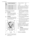 Page 16Cli-
mate
classAmbient temperature
SN+10°C to + 32°C
N+16°C to + 32°C
ST+16°C to + 38°C
T+16°C to + 43°C
7.2 Electrical Connection
CAUTION!
Any electrical work required to
install this appliance should be
carried out by a qualified electri-
cian or competent person.
WARNING!
This appliance must be earthed.
The manufacturer declines any li-
ability should these safety meas-
ures not be observed.
AB
C
D E
The wires in the mains lead are
coloured in accordance with the
following code:A Green and Yellow:...