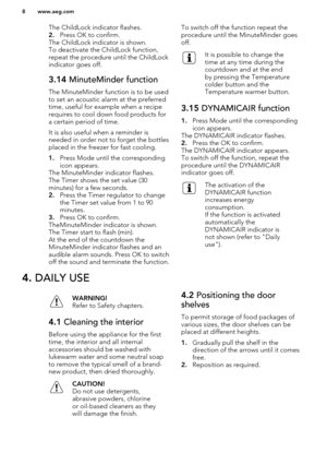 Page 8The ChildLock indicator flashes.
2. Press OK to confirm.
The ChildLock indicator is shown.
To deactivate the ChildLock function,
repeat the procedure until the ChildLock
indicator goes off.3.14  MinuteMinder function
The MinuteMinder function is to be used
to set an acoustic alarm at the preferred
time, useful for example when a recipe requires to cool down food products for
a certain period of time.
It is also useful when a reminder is
needed in order not to forget the bottles
placed in the freezer for...