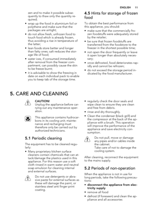 Page 11zen and to make it possible subse-
quently to thaw only the quantity re-
quired;
• wrap up the food in aluminium foil or
polythene and make sure that the
packages are airtight;
• do not allow fresh, unfrozen food to
touch food which is already frozen,
thus avoiding a rise in temperature of
the latter;
• lean foods store better and longer
than fatty ones; salt reduces the stor-
age life of food;
• water ices, if consumed immediately
after removal from the freezer com-
partment, can possibly cause the...