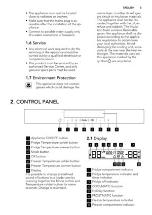 Page 5• The appliance must not be located
close to radiators or cookers.
• Make sure that the mains plug is ac-
cessible after the installation of the ap-
pliance.
• Connect to potable water supply only
(If a water connection is foreseen).
1.6 Service
• Any electrical work required to do the
servicing of the appliance should be
carried out by a qualified electrician or
competent person.
• This product must be serviced by an
authorized Service Centre, and only
genuine spare parts must be used.
1.7 Environment...