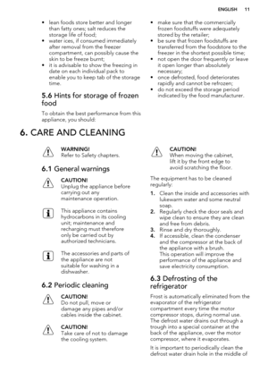 Page 11• lean foods store better and longerthan fatty ones; salt reduces the
storage life of food;
• water ices, if consumed immediately after removal from the freezer
compartment, can possibly cause the
skin to be freeze burnt;
• it is advisable to show the freezing in date on each individual pack toenable you to keep tab of the storage
time.5.6  Hints for storage of frozen
food
To obtain the best performance from this
appliance, you should:
• make sure that the commercially
frozen foodstuffs were...