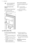 Page 8Do not move the glass shelf
above the vegetable drawer
and the bottle shelf to
ensure correct air circulation.5.5  Positioning the door
shelves
To permit storage of food packages of
various sizes, the door shelves can be placed at different heights.
1. Gradually pull the shelf in the
direction of the arrows until it comes
free.
2. Reposition as required.
5.6  Ice-cube production
This appliance is equipped with one or
more trays for the production of ice- cubes.Do not use metallic
instruments to remove...