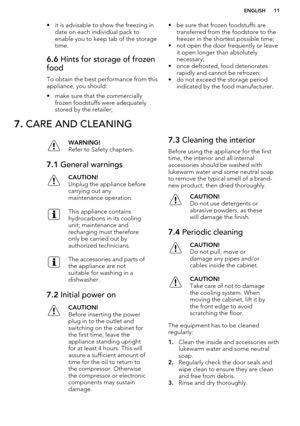 Page 11• it is advisable to show the freezing indate on each individual pack toenable you to keep tab of the storagetime.6.6  Hints for storage of frozen
food
To obtain the best performance from this
appliance, you should:
• make sure that the commercially frozen foodstuffs were adequatelystored by the retailer;
• be sure that frozen foodstuffs are transferred from the foodstore to the
freezer in the shortest possible time;
• not open the door frequently or leave it open longer than absolutely
necessary;
• once...