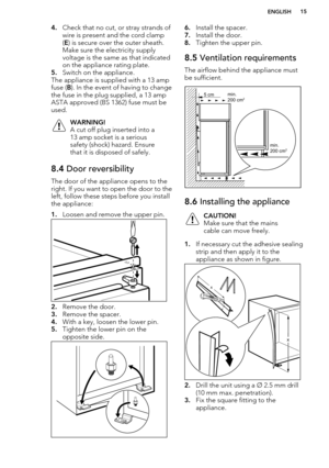 Page 154.Check that no cut, or stray strands of
wire is present and the cord clamp ( E ) is secure over the outer sheath. 
Make sure the electricity supply
voltage is the same as that indicated
on the appliance rating plate.
5. Switch on the appliance.
The appliance is supplied with a 13 amp
fuse ( B). In the event of having to change
the fuse in the plug supplied, a 13 amp ASTA approved (BS 1362) fuse must be
used.WARNING!
A cut off plug inserted into a
13 amp socket is a serious
safety (shock) hazard. Ensure...