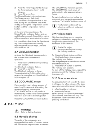 Page 72.Press the Timer regulator to change
the Timer set value from 1 to 90
minutes.
3. Press OK to confirm.
The MinuteMinder indicator is shown.
The Timer starts to flash (min).
It is possible to change the time at any time during the countdown and at the
end by pressing the Temperature colder
button and the Temperature warmer
button.
At the end of the countdown, the
MinuteMinder indicator flashes and an audible alarm sounds. Press OK to switch
off the sound and terminate the function.
It is possible to...