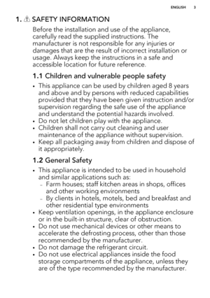 Page 31.  SAFETY INFORMATION
Before the installation and use of the appliance,carefully read the supplied instructions. The manufacturer is not responsible for any injuries ordamages that are the result of incorrect installation or
usage. Always keep the instructions in a safe and
accessible location for future reference.
1.1  Children and vulnerable people safety
•This appliance can be used by children aged 8 years
and above and by persons with reduced capabilities
provided that they have been given...