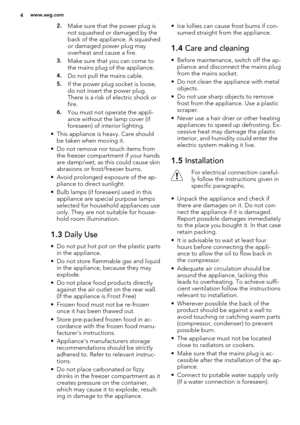 Page 42.Make sure that the power plug is
not squashed or damaged by the
back of the appliance. A squashed
or damaged power plug may
overheat and cause a fire.
3.Make sure that you can come to
the mains plug of the appliance.
4.Do not pull the mains cable.
5.If the power plug socket is loose,
do not insert the power plug.
There is a risk of electric shock or
fire.
6.You must not operate the appli-
ance without the lamp cover (if
foreseen) of interior lighting.
• This appliance is heavy. Care should
be taken...