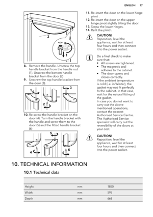Page 178.Remove the handle. Unscrew the top
handle bracket from the handle rod
(1). Unscrew the bottom handle
bracket from the door (2)
9. Unscrew the top handle bracket from
the door (3).
10. Re-screw the handle bracket on the
door (4). Turn the handle bracket with the handle and screw them to the
door (5) and the fitted handle bracket
(6)
11. Re-insert the door on the lower hinge
pivot .
12. Re-insert the door on the upper
hinge pivot slightly tilting the door.
13. Screw the lower hinges.
14. Refit the...