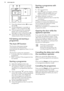 Page 141.Press the release button ( B) to open
the lid ( C).
2. Put the detergent, in powder or
tablets, in the compartment ( A).
3. If the programme has a prewash
phase, put a small quantity of
detergent in the compartment ( D).
4. Close the lid. Make sure that the
release button locks into position.
9.2  Setting and starting a
programmeThe Auto Off function
This function decreases energy
consumption by deactivating
automatically the appliance when it is not
operating.
The function comes into operation:
• 5...